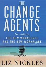 The Change Agents : Decoding the New Work Force and Workplace cover image