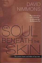 The Soul Beneath the Skin : The Unseen Hearts and Habits of Gay Men cover image