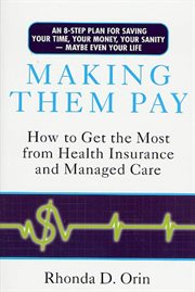 Making Them Pay : How to Get the Most from Health Insurance and Managed Care cover image