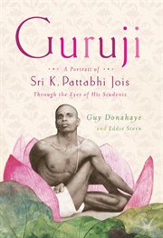 Guruji : A Portrait of Sri K. Pattabhi Jois Through the Eyes of His Students cover image