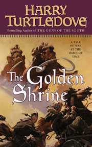 The Golden Shrine : A Tale of War at the Dawn of Time cover image