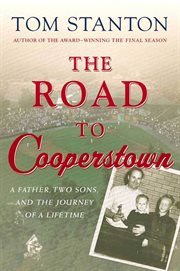 The Road to Cooperstown : A Father, Two Sons, and the Journey of a Lifetime cover image