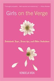 Girls on the Verge : Debutante Dips, Drive-bys, and Other Initiations cover image
