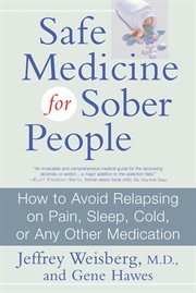 Safe Medicine for Sober People : How to Avoid Relapsing on Pain, Sleep, Cold, or Any Other Medication cover image