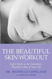 The beautiful skin workout : eight weeks to the smoothest, healthiest skin of your life cover image