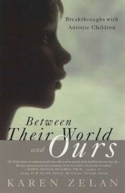 Between Their World and Ours : Breakthroughs with Autistic Children cover image