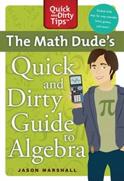 The Math Dude's Quick and Dirty Guide to Algebra : Quick & Dirty Tips cover image