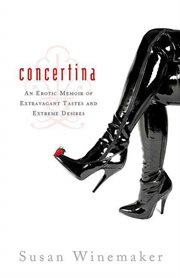 Concertina : An Erotic Memoir of Extravagant Tastes and Extreme Desires cover image