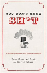 You Don't Know Sh*t : A Brilliant Miscellany of All Things Scatological cover image