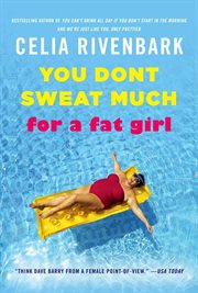 You Don't Sweat Much for a Fat Girl : Observations on Life from the Shallow End of the Pool cover image
