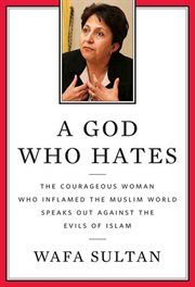 A god who hates : the courageous woman who inflamed the muslim world speaks out against the evils of islam cover image