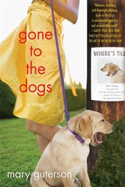 Gone to the Dogs : A Novel cover image