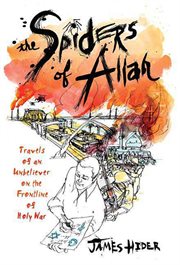 The Spiders of Allah : Travels of an Unbeliever on the Frontline of Holy War cover image