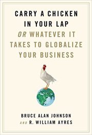 Carry a Chicken in Your Lap : Or Whatever It Takes to Globalize Your Business cover image