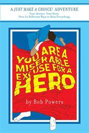You Are a Miserable Excuse for a Hero! : Just Make a Choice! cover image