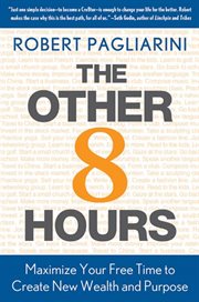 The Other 8 Hours : Maximize Your Free Time to Create New Wealth & Purpose cover image