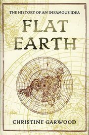 Flat Earth : The History of an Infamous Idea cover image