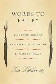 Words to Eat By : Five Foods and the Culinary History of the English Language cover image