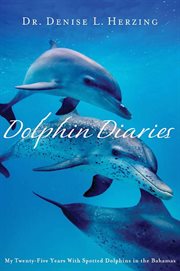 Dolphin Diaries : My 25 Years with Spotted Dolphins in the Bahamas cover image