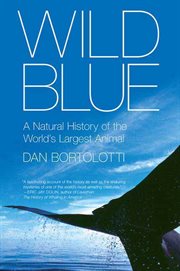 Wild Blue : A Natural History of the World's Largest Animal cover image