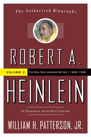 Robert A. Heinlein: In Dialogue with His Century, Volume 2 : In Dialogue with His Century, Volume 2 cover image