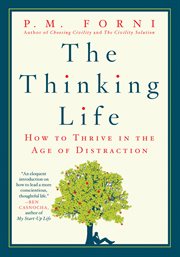 The Thinking Life : How to Thrive in the Age of Distraction cover image