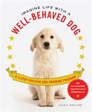 Imagine Life with a Well-Behaved Dog : Behaved Dog cover image