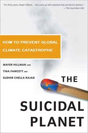 The Suicidal Planet : How to Prevent Global Climate Catastrophe cover image