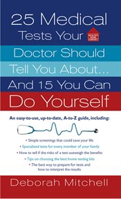 25 Medical Tests Your Doctor Should Tell You About...and 15 You Can Do Yourself : Healthy Home Library cover image