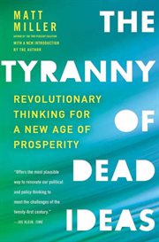 The Tyranny of Dead Ideas : Letting Go of the Old Ways of Thinking to Unleash a New Prosperity cover image