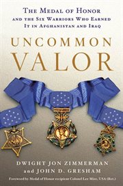 Uncommon Valor : The Medal of Honor and the Warriors Who Earned It in Afghanistan and Iraq cover image
