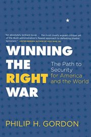 Winning the Right War : The Path to Security for America and the World cover image