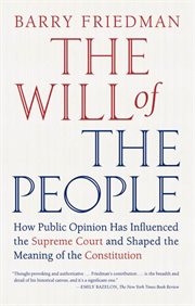 The Will of the People : How Public Opinion Has Influenced the Supreme Court and Shaped the Meaning of the Constitution cover image