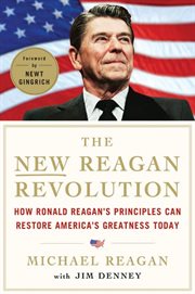 The New Reagan Revolution : How Ronald Reagan's Principles Can Restore America's Greatness cover image