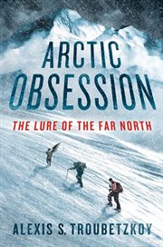 Arctic Obsession : The Lure of the Far North cover image