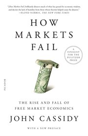 How Markets Fail : The Logic of Economic Calamities cover image