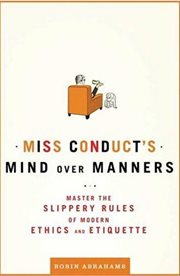 Miss Conduct's Mind over Manners : Master the Slippery Rules of Modern Ethics and Etiquette cover image