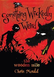 The Wooden Mile : Something Wickedly Weird cover image