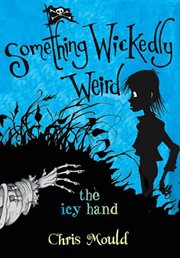 The Icy Hand : Something Wickedly Weird cover image