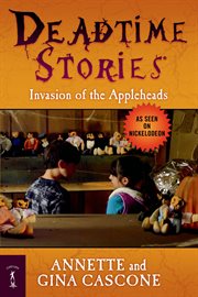 Deadtime Stories: Invasion of the Appleheads : Invasion of the Appleheads cover image