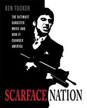Scarface Nation : The Ultimate Gangster Movie and How It Changed America cover image