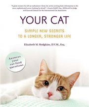 Your Cat: Simple New Secrets to a Longer, Stronger Life : Simple New Secrets to a Longer, Stronger Life cover image