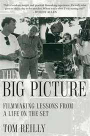 The Big Picture : Filmmaking Lessons from a Life on the Set cover image