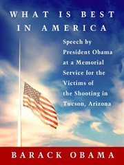 What Is Best in America : Speech by President Obama at a Memorial Service for the Victims of the Shooting in Tucson, Arizona cover image