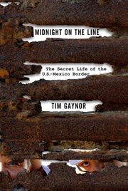 Midnight on the Line : The Secret Life of the U.S.-Mexico Border cover image