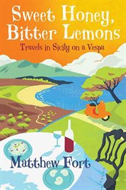 Sweet Honey, Bitter Lemons : Travels in Sicily on a Vespa cover image