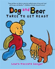 Three to Get Ready : Dog and Bear cover image
