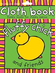 Fluffy Chick and Friends : Touch and Feel Cloth Books cover image