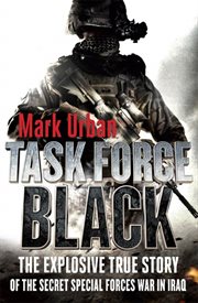 Task Force Black : The Explosive True Story of the Secret Special Forces War in Iraq cover image