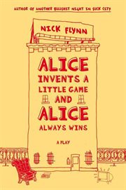 Alice Invents a Little Game and Alice Always Wins : A Play cover image